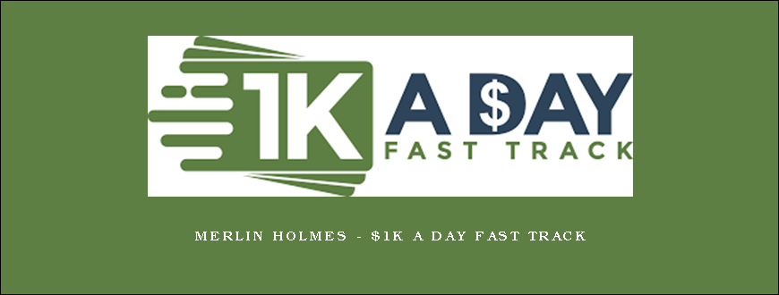 Merlin Holmes – $1K a Day Fast Track