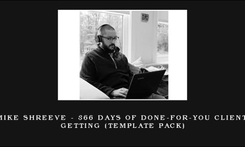 Mike Shreeve – 366 Days of Done-For-You Client Getting (Template Pack)