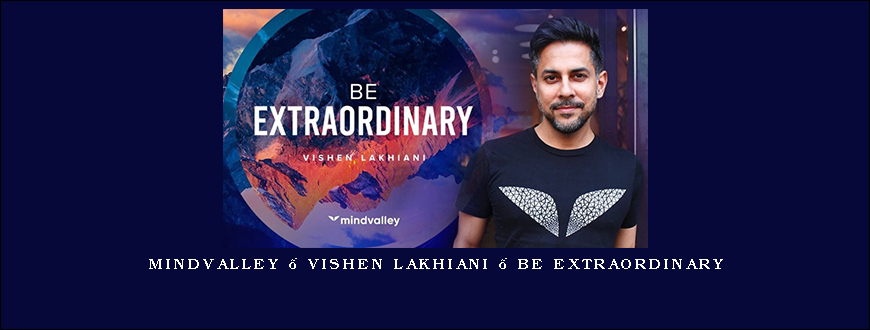 MindValley – Vishen Lakhiani – Be Extraordinary