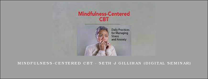 Mindfulness-Centered CBT – SETH J GILLIHAN (Digital Seminar)