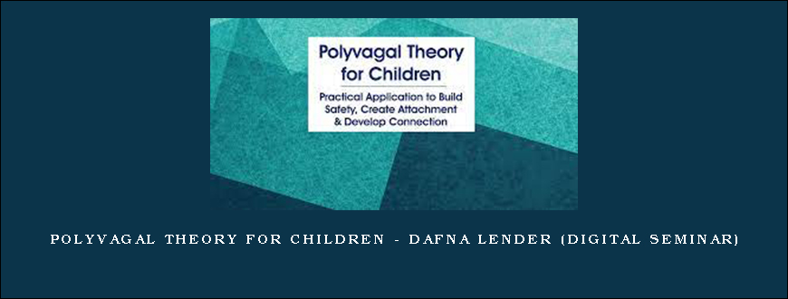 Polyvagal Theory for Children – DAFNA LENDER (Digital Seminar)