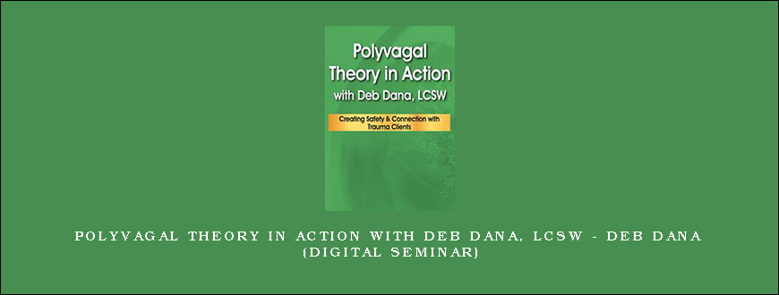 Polyvagal Theory in Action with Deb Dana, LCSW – DEB DANA (Digital Seminar)