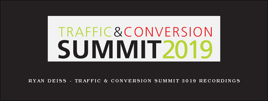 Ryan Deiss – Traffic & Conversion Summit 2019 Recordings