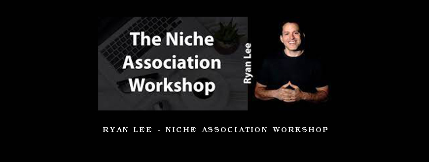 Ryan Lee – Niche Association Workshop