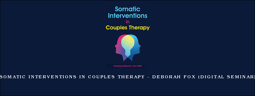 Somatic Interventions in Couples Therapy – DEBORAH FOX (Digital Seminar)