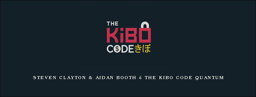 Steven Clayton & Aidan Booth – The Kibo Code Quantum