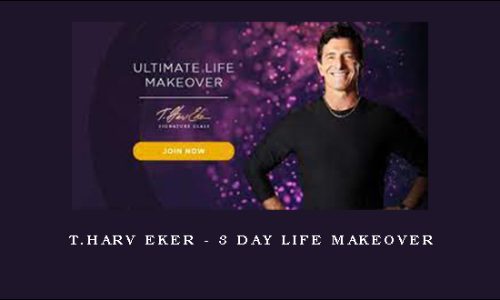 T.Harv Eker – 3 Day Life Makeover