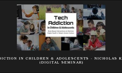 Tech Addiction in Children & Adolescents – NICHOLAS KARDARAS (Digital Seminar)