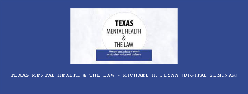 Texas Mental Health & The Law – MICHAEL H. FLYNN (Digital Seminar)