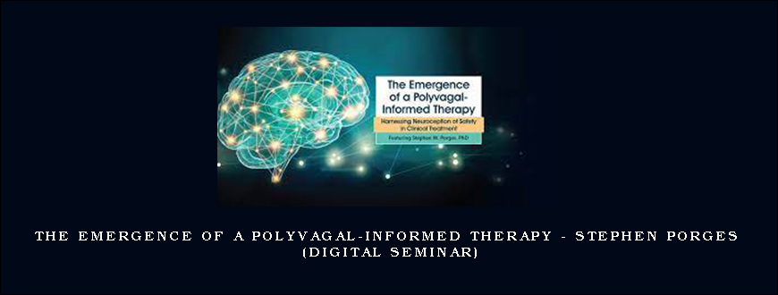 The Emergence of a Polyvagal-Informed Therapy – STEPHEN PORGES (Digital Seminar)