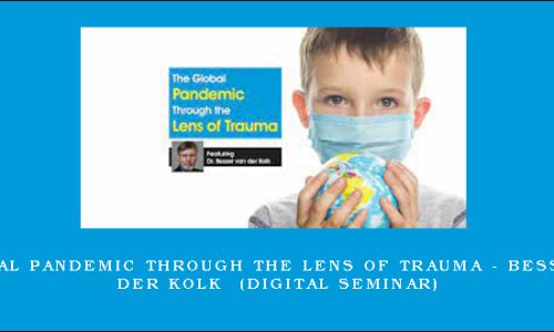 The Global Pandemic Through the Lens of Trauma – BESSEL A VAN DER KOLK (Digital Seminar)