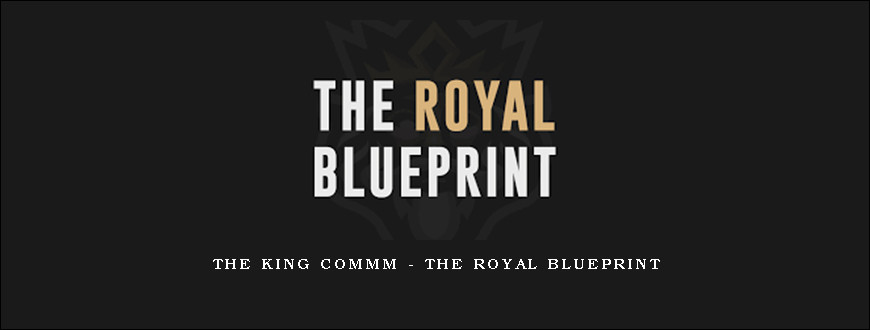The King Commm – The Royal Blueprint