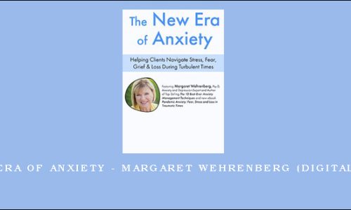The New Era of Anxiety – Margaret Wehrenberg (Digital Seminar)