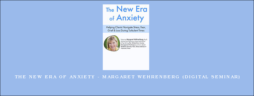 The New Era of Anxiety – Margaret Wehrenberg (Digital Seminar)