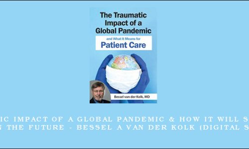 The Traumatic Impact of a Global Pandemic & How it will Shape Patient Care in the Future – BESSEL A VAN DER KOLK (Digital Seminar)