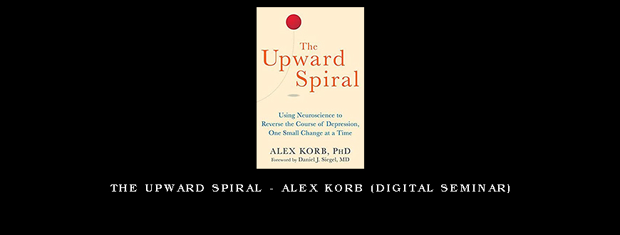 The Upward Spiral – Alex Korb (Digital Seminar)