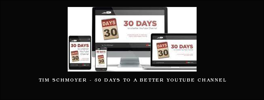 Tim Schmoyer – 30 Days To A Better YouTube Channel