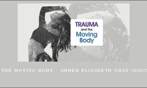 Trauma and The Moving Body – AMBER ELIZABETH GRAY (Digital Seminar)