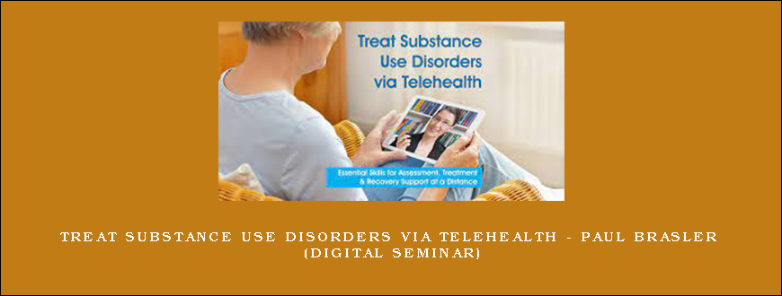 Treat Substance Use Disorders via Telehealth – PAUL BRASLER (Digital Seminar)