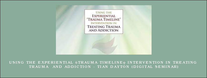 Using the Experiential “Trauma Timeline” Intervention in Treating Trauma and Addiction – TIAN DAYTON (Digital Seminar)