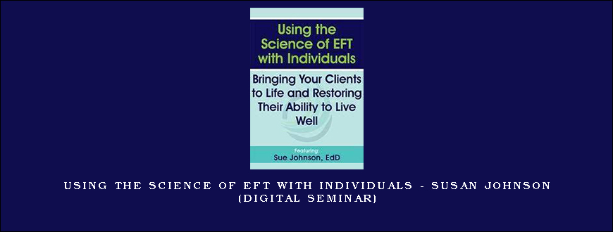 Using the Science of EFT with Individuals – SUSAN JOHNSON (Digital Seminar)