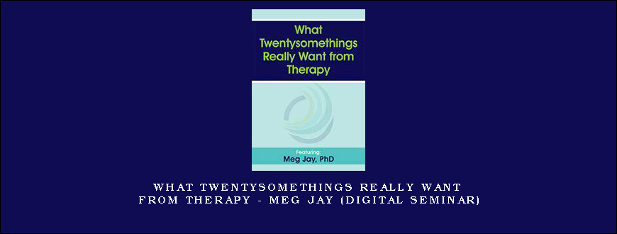 What Twentysomethings Really Want from Therapy – MEG JAY (Digital Seminar)