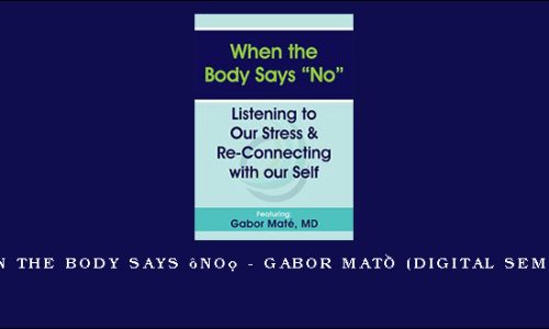 When the Body Says “No” – GABOR MATÉ (Digital Seminar)