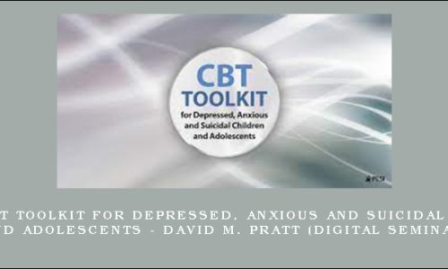 2-Day: CBT Toolkit for Depressed, Anxious and Suicidal Children and Adolescents – DAVID M. PRATT (Digital Seminar)