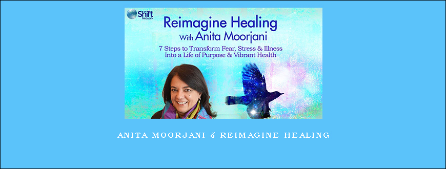 Anita Moorjani – Reimagine Healing