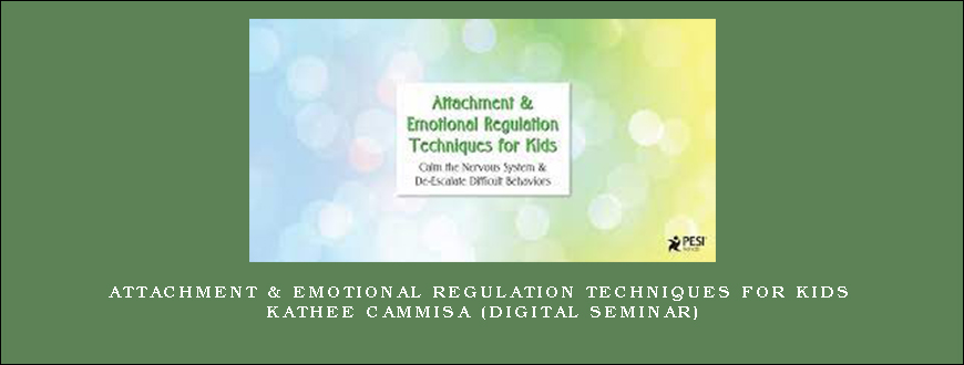 Attachment & Emotional Regulation Techniques for Kids – KATHEE CAMMISA (Digital Seminar)