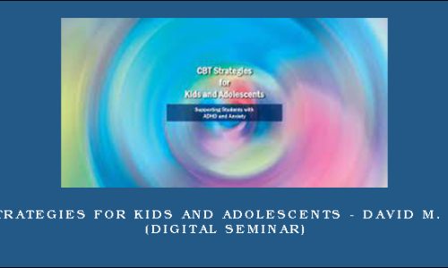 CBT Strategies for Kids and Adolescents – DAVID M. PRATT (Digital Seminar)