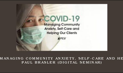 COVID-19: Managing Community Anxiety, Self-Care and Helping Out – PAUL BRASLER (Digital Seminar)