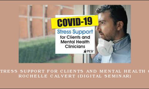 COVID-19 Stress Support for Clients and Mental Health Clinicians – ROCHELLE CALVERT (Digital Seminar)