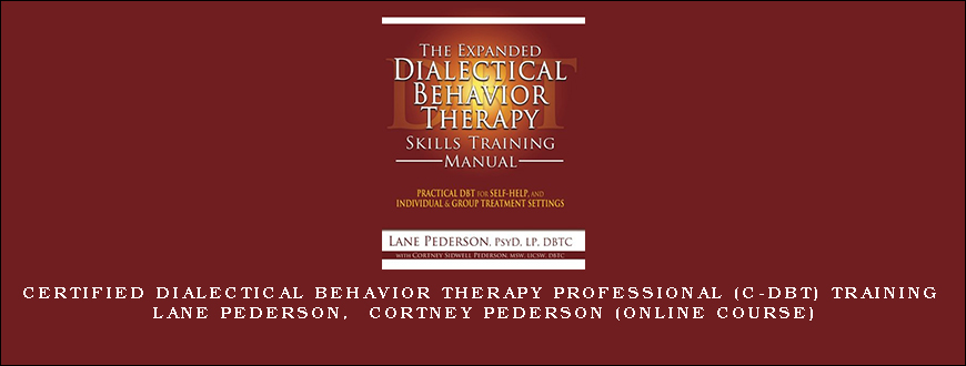 Certified Dialectical Behavior Therapy Professional (C-DBT) Training – LANE PEDERSON, CORTNEY PEDERSON (Online Course)