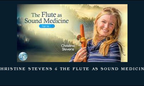 Christine Stevens – The Flute as Sound Medicine