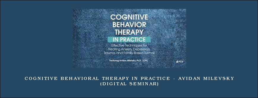 Cognitive Behavioral Therapy in Practice – AVIDAN MILEVSKY (Digital Seminar)