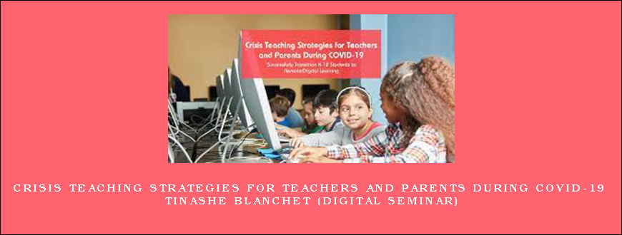 Crisis Teaching Strategies for Teachers and Parents During COVID-19 – TINASHE BLANCHET (Digital Seminar)