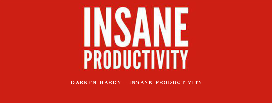 Darren Hardy – Insane Productivity