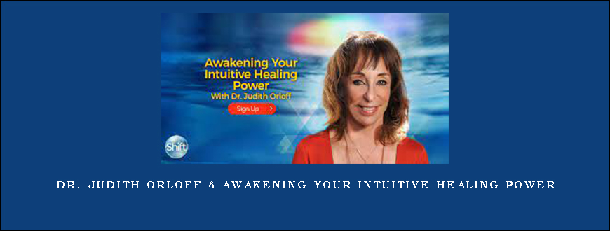 Dr. Judith Orloff – Awakening Your Intuitive Healing Power