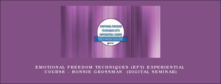 Emotional Freedom Techniques (EFT) Experiential Course – BONNIE GROSSMAN (Digital Seminar)