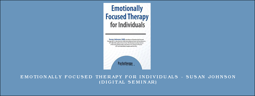 Emotionally Focused Therapy for Individuals – SUSAN JOHNSON (Digital Seminar)