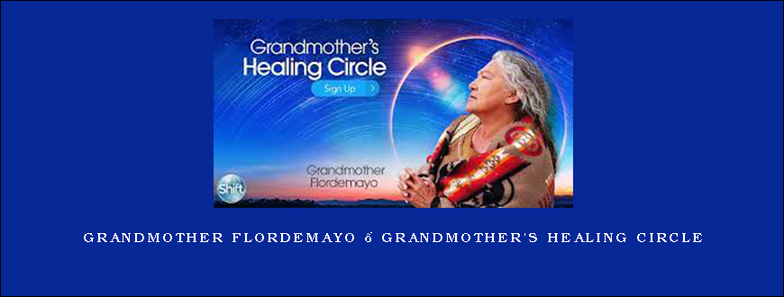 Grandmother Flordemayo – Grandmother’s Healing Circle