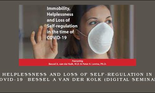 Immobility, Helplessness and Loss of Self-regulation in the Time of COVID-19 – BESSEL A VAN DER KOLK (Digital Seminar)