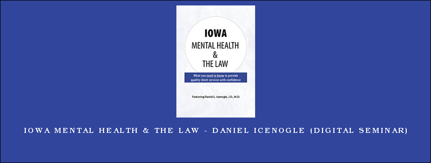 Iowa Mental Health & The Law – DANIEL ICENOGLE (Digital Seminar)