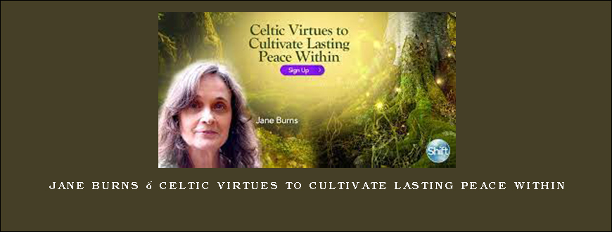 Jane Burns – Celtic Virtues to Cultivate Lasting Peace Within