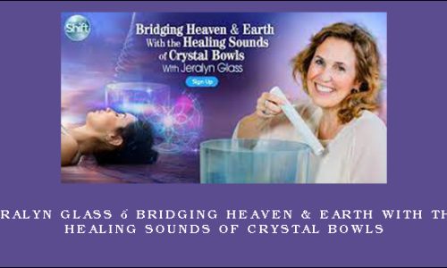 Jeralyn Glass – Bridging Heaven & Earth With the Healing Sounds of Crystal Bowls