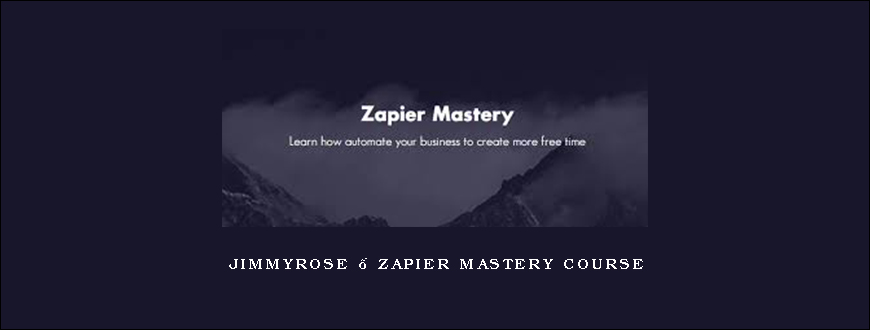 Jimmyrose – Zapier Mastery Course