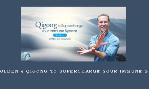 Lee Holden – Qigong to Supercharge Your Immune System