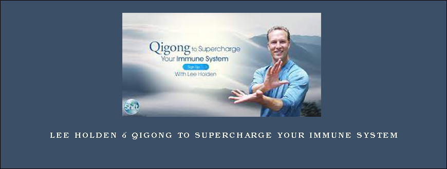 Lee Holden – Qigong to Supercharge Your Immune System