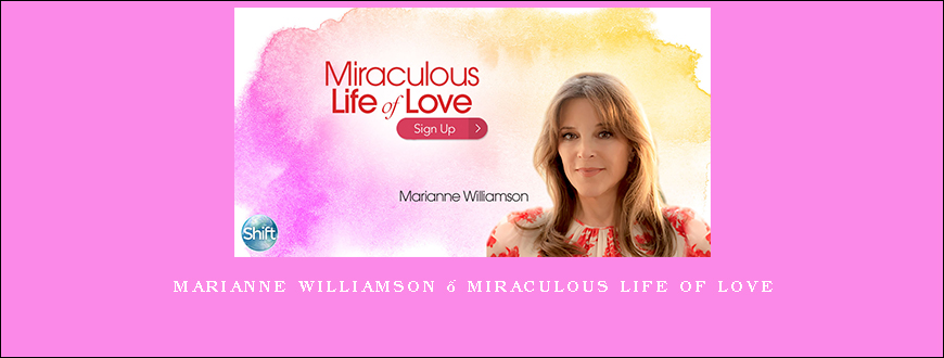 Marianne Williamson – Miraculous Life of Love